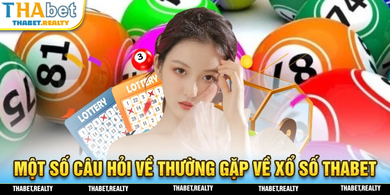 Một số câu hỏi và thắc mắc mà người chơi thường gặp khi tham gia xổ số THABET